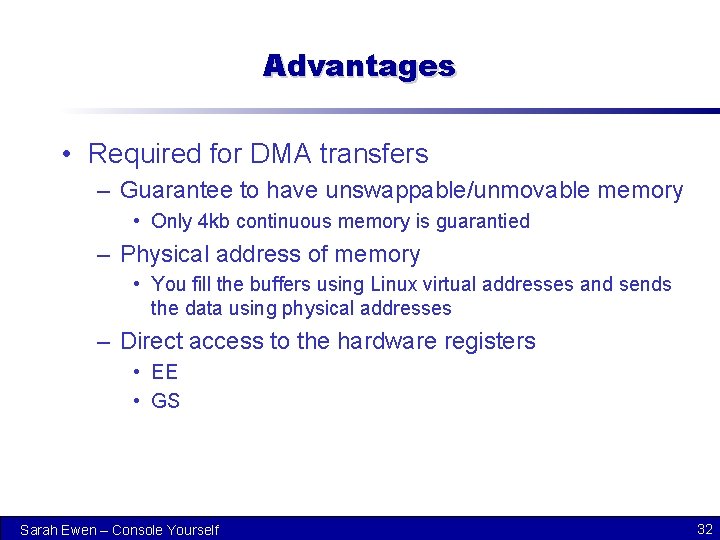 Advantages • Required for DMA transfers – Guarantee to have unswappable/unmovable memory • Only