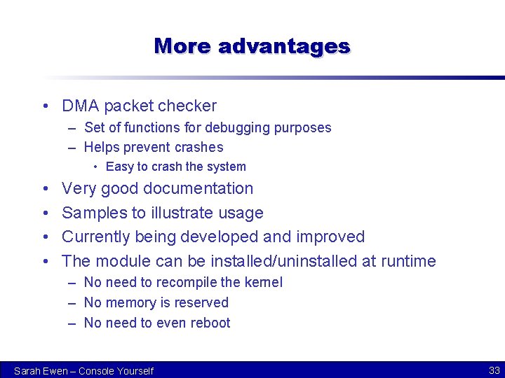 More advantages • DMA packet checker – Set of functions for debugging purposes –