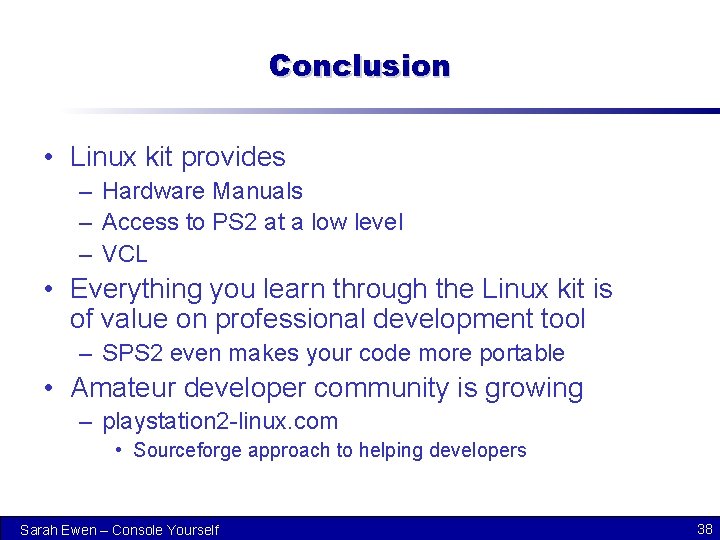 Conclusion • Linux kit provides – Hardware Manuals – Access to PS 2 at