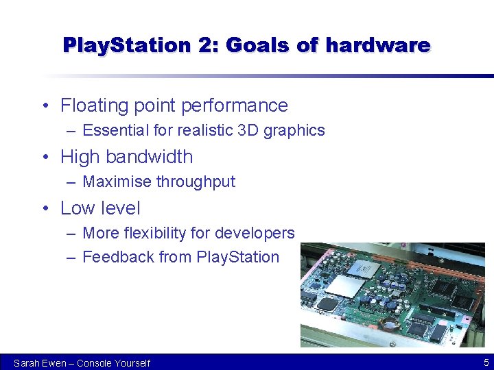 Play. Station 2: Goals of hardware • Floating point performance – Essential for realistic