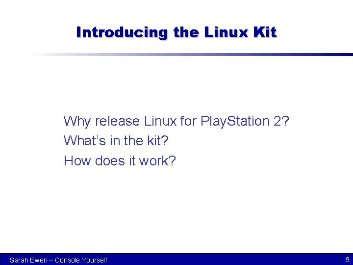 Introducing the Linux Kit Why release Linux for Play. Station 2? What’s in the