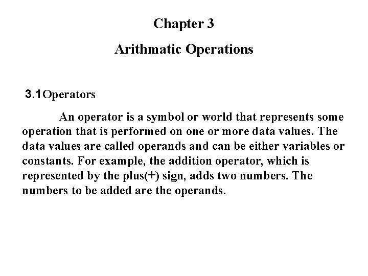 Chapter 3 Arithmatic Operations 3. 1 Operators An operator is a symbol or world