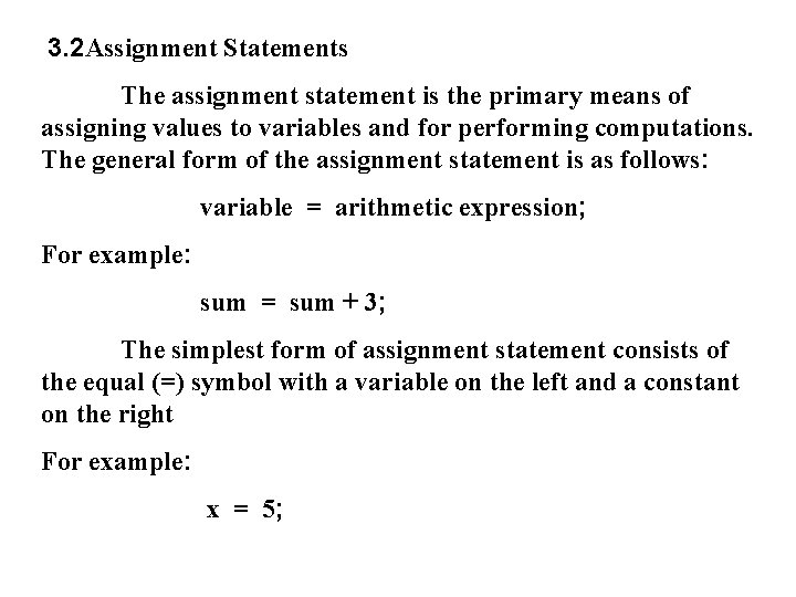 3. 2 Assignment Statements The assignment statement is the primary means of assigning values
