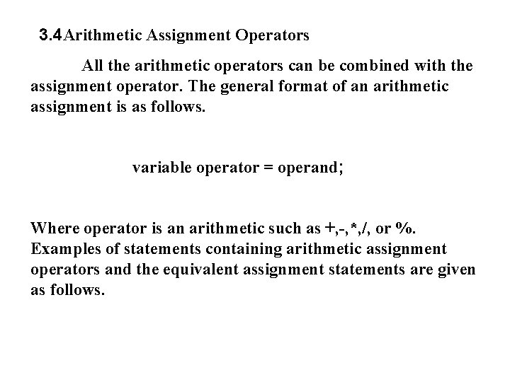 3. 4 Arithmetic Assignment Operators All the arithmetic operators can be combined with the
