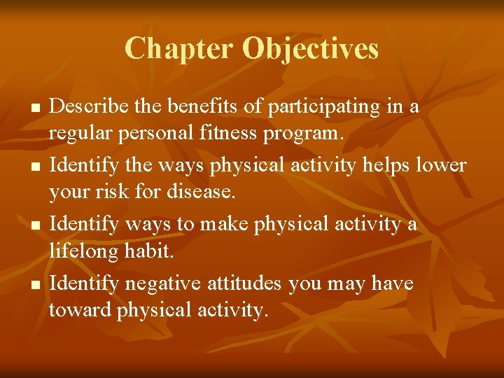 Chapter Objectives n n Describe the benefits of participating in a regular personal fitness