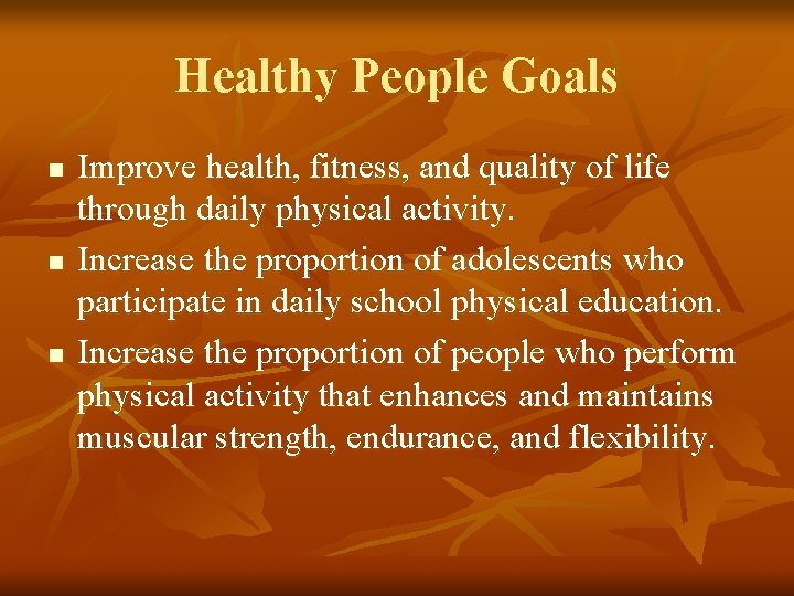 Healthy People Goals n n n Improve health, fitness, and quality of life through