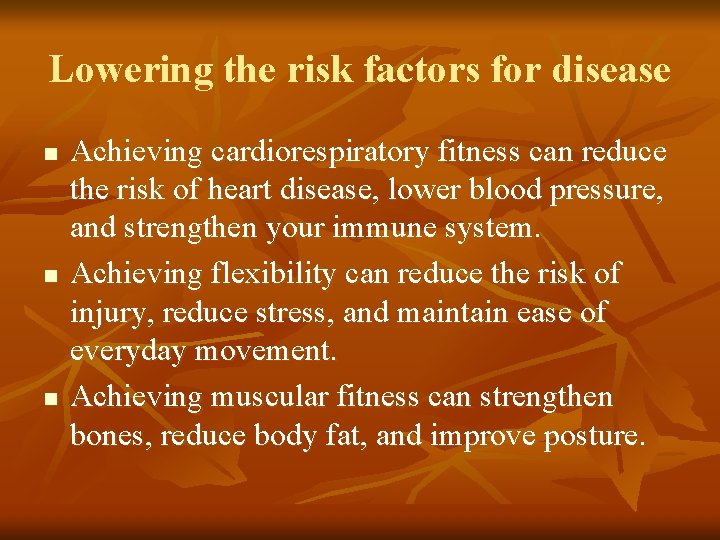 Lowering the risk factors for disease n n n Achieving cardiorespiratory fitness can reduce
