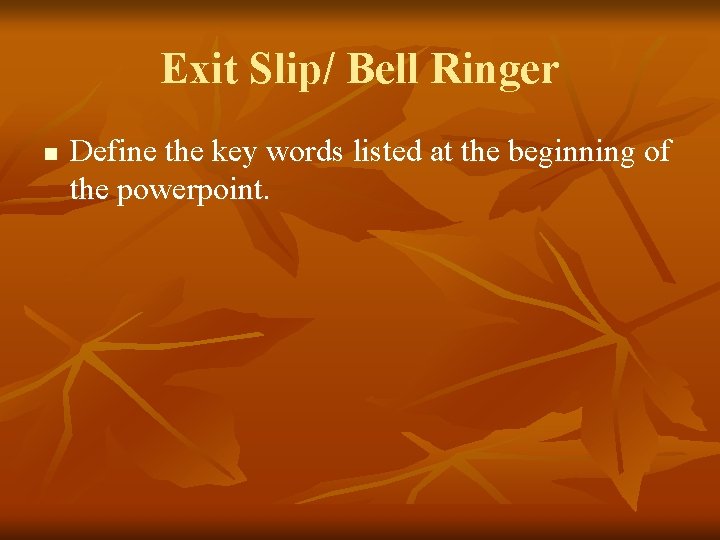 Exit Slip/ Bell Ringer n Define the key words listed at the beginning of