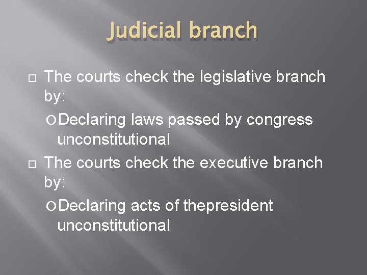 Judicial branch The courts check the legislative branch by: Declaring laws passed by congress