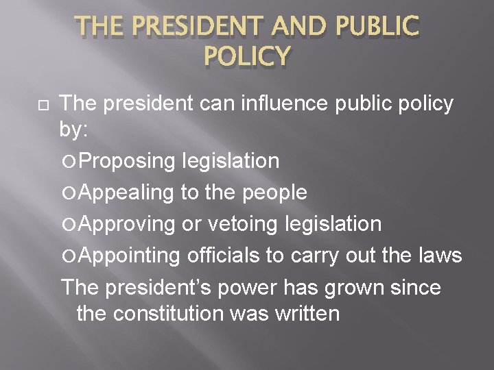 THE PRESIDENT AND PUBLIC POLICY The president can influence public policy by: Proposing legislation