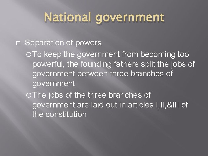 National government Separation of powers To keep the government from becoming too powerful, the