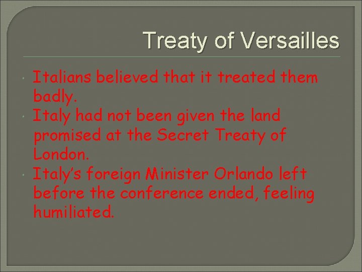 Treaty of Versailles Italians believed that it treated them badly. Italy had not been