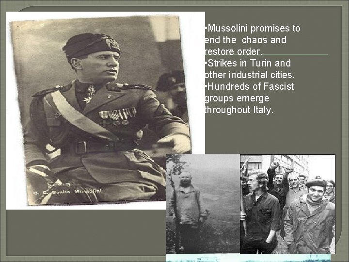  • Mussolini promises to end the chaos and restore order. • Strikes in