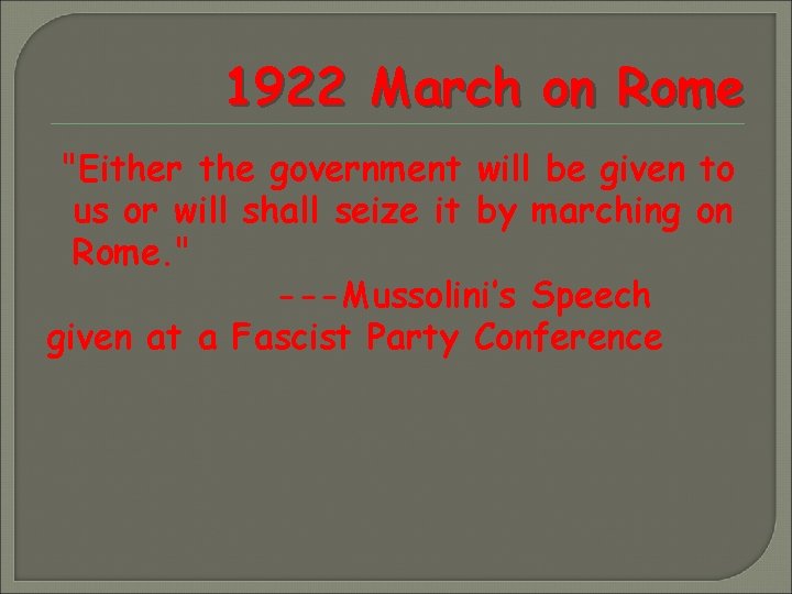 1922 March on Rome "Either the government will be given to us or will 1922 March on Rome "Either the government will be given to us or will