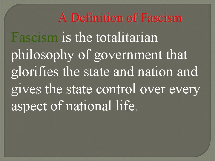 A Definition of Fascism is the totalitarian philosophy of government that glorifies the state