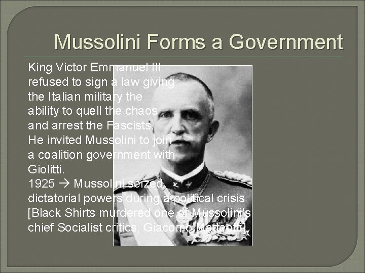 Mussolini Forms a Government King Victor Emmanuel III refused to sign a law giving Mussolini Forms a Government King Victor Emmanuel III refused to sign a law giving