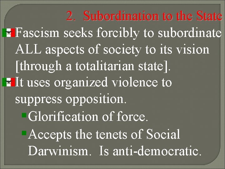 2. Subordination to the State Fascism seeks forcibly to subordinate ALL aspects of society