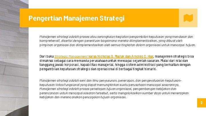 Pengertian Manajemen Strategi Manajemen strategi adalah proses atau serangkaian kegiatan pengambilan keputusan yang mendasar