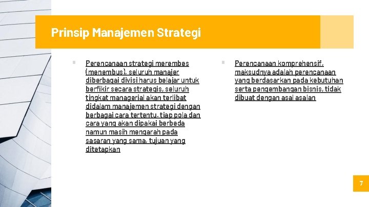 Prinsip Manajemen Strategi ▪ Perencanaan strategi merembes (menembus), seluruh manajer diberbagai divisi harus belajar