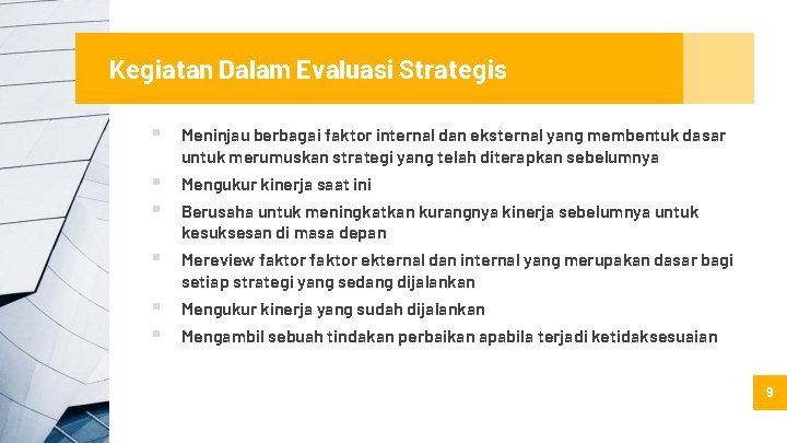 Kegiatan Dalam Evaluasi Strategis ▪ ▪ ▪ Meninjau berbagai faktor internal dan eksternal yang