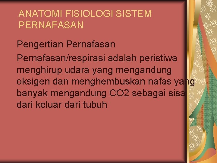 ANATOMI FISIOLOGI SISTEM PERNAFASAN Pengertian Pernafasan/respirasi adalah peristiwa menghirup udara yang mengandung oksigen dan