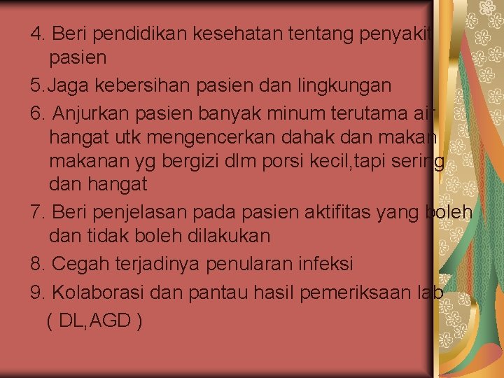 4. Beri pendidikan kesehatan tentang penyakit pasien 5. Jaga kebersihan pasien dan lingkungan 6.
