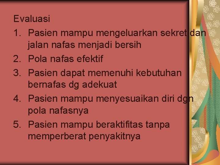 Evaluasi 1. Pasien mampu mengeluarkan sekret dan jalan nafas menjadi bersih 2. Pola nafas