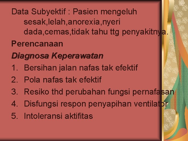 Data Subyektif : Pasien mengeluh sesak, lelah, anorexia, nyeri dada, cemas, tidak tahu ttg