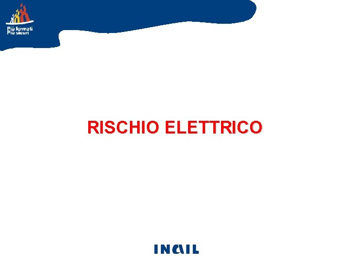 RISCHIO ELETTRICO RISCHIO ELETTRICO