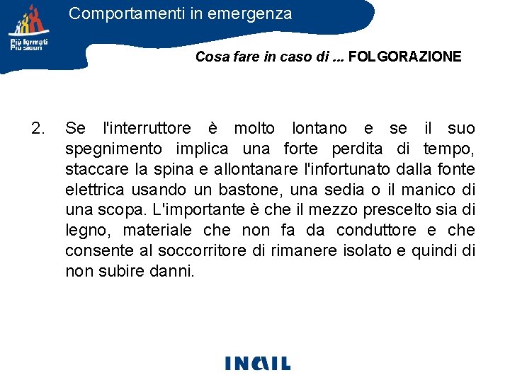 Comportamenti in emergenza Cosa fare in caso di. . . FOLGORAZIONE 2. Se l'interruttore Comportamenti in emergenza Cosa fare in caso di. . . FOLGORAZIONE 2. Se l'interruttore