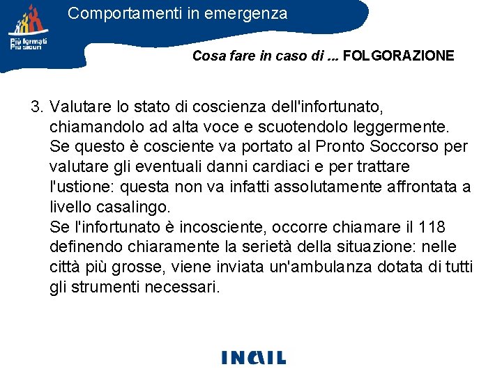 Comportamenti in emergenza Cosa fare in caso di. . . FOLGORAZIONE 3. Valutare lo