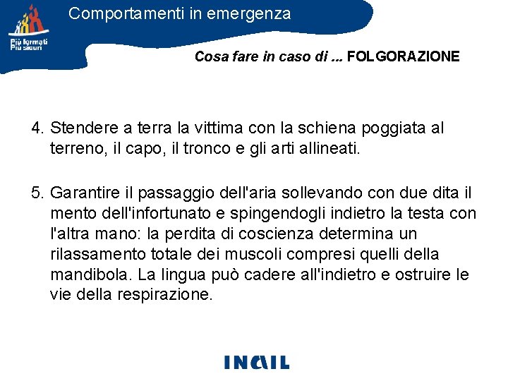 Comportamenti in emergenza Cosa fare in caso di. . . FOLGORAZIONE 4. Stendere a