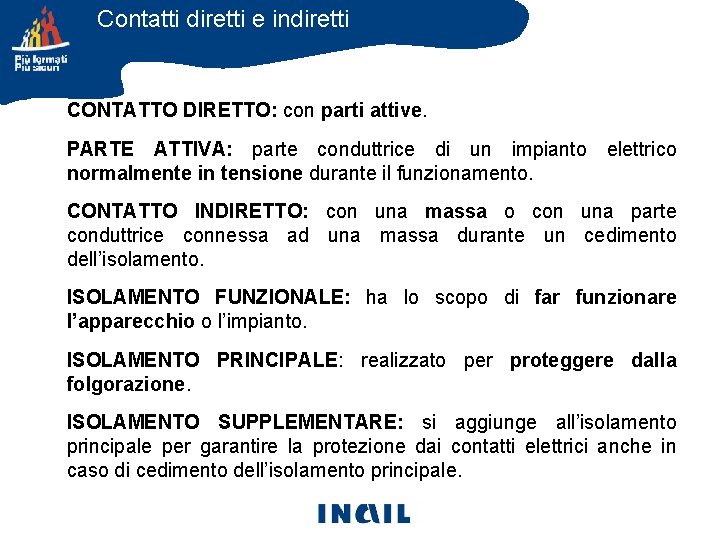 Contatti diretti e indiretti CONTATTO DIRETTO: con parti attive. PARTE ATTIVA: parte conduttrice di