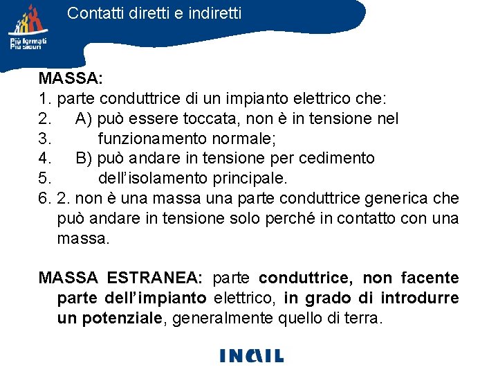 Contatti diretti e indiretti MASSA: 1. parte conduttrice di un impianto elettrico che: 2.