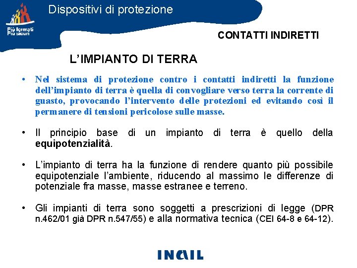 Dispositivi di protezione CONTATTI INDIRETTI L’IMPIANTO DI TERRA • Nel sistema di protezione contro Dispositivi di protezione CONTATTI INDIRETTI L’IMPIANTO DI TERRA • Nel sistema di protezione contro