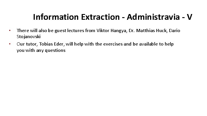 Information Extraction - Administravia - V • • There will also be guest lectures