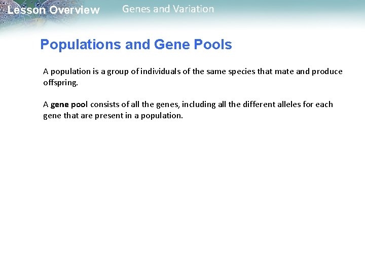 Lesson Overview Genes and Variation Populations and Gene Pools A population is a group