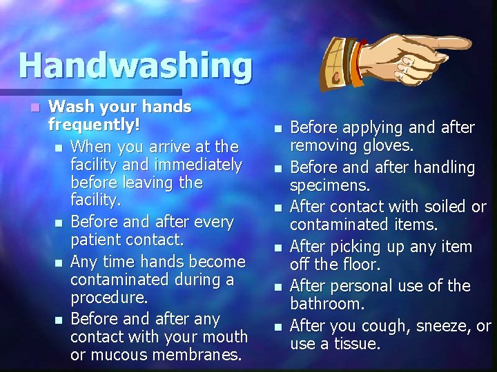 Handwashing n Wash your hands frequently! n When you arrive at the facility and