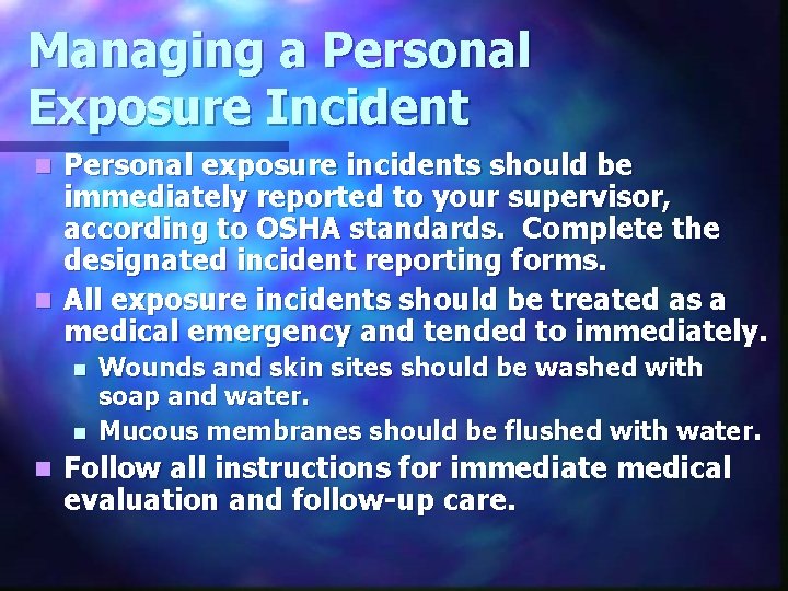 Managing a Personal Exposure Incident Personal exposure incidents should be immediately reported to your