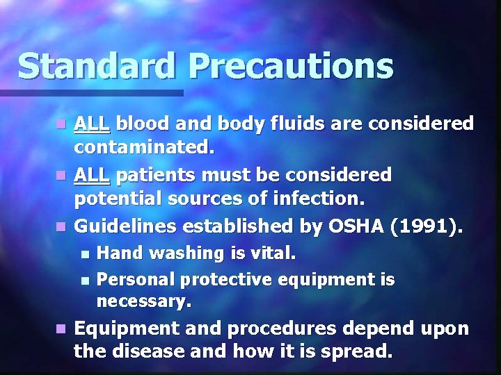 Standard Precautions ALL blood and body fluids are considered contaminated. n ALL patients must