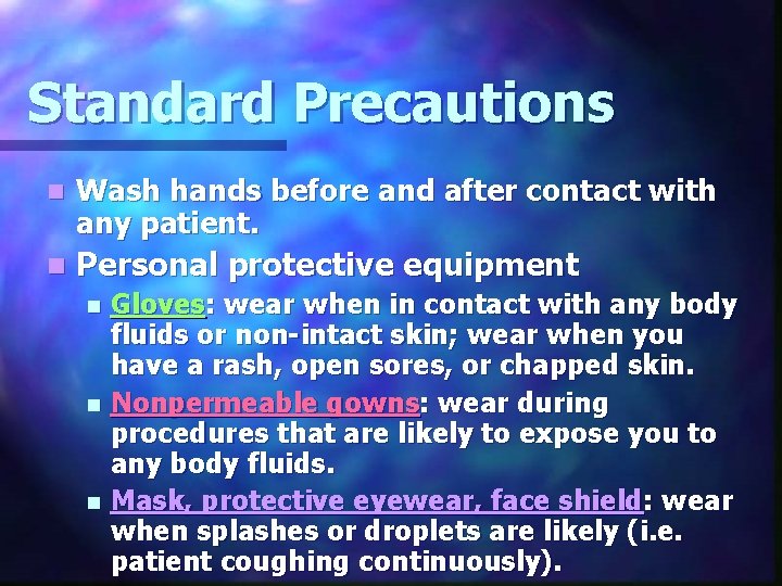 Standard Precautions n Wash hands before and after contact with any patient. n Personal