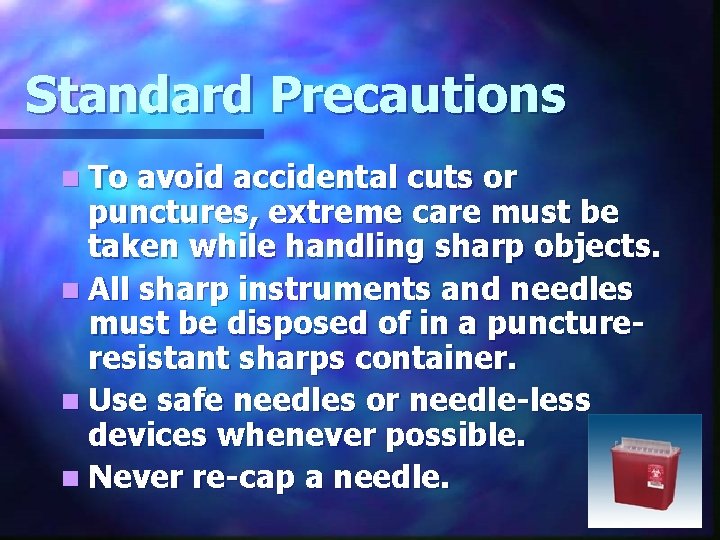Standard Precautions n To avoid accidental cuts or punctures, extreme care must be taken