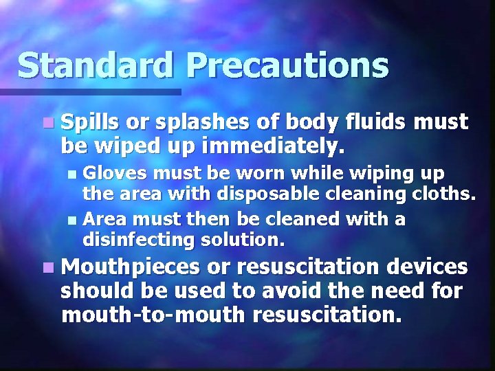 Standard Precautions n Spills or splashes of body fluids must be wiped up immediately.