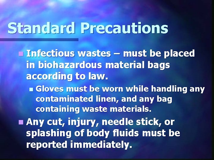 Standard Precautions n Infectious wastes – must be placed in biohazardous material bags according