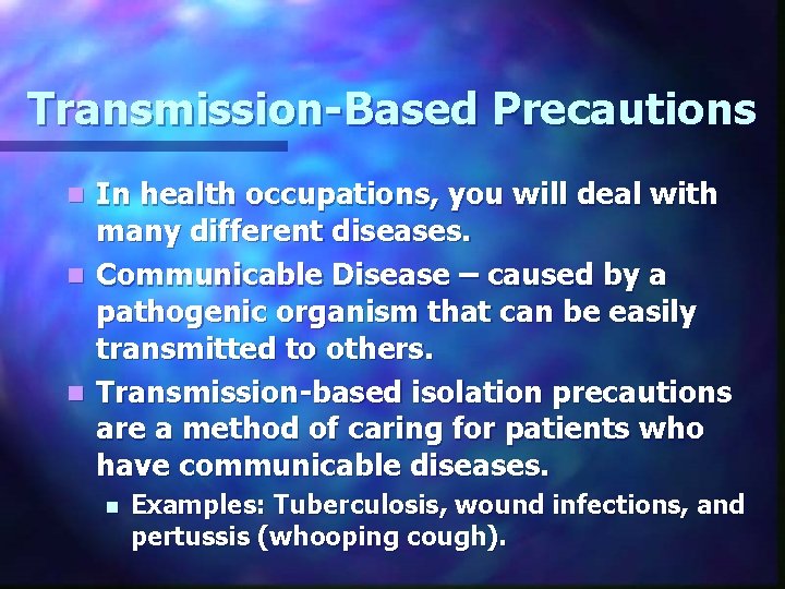 Transmission-Based Precautions In health occupations, you will deal with many different diseases. n Communicable