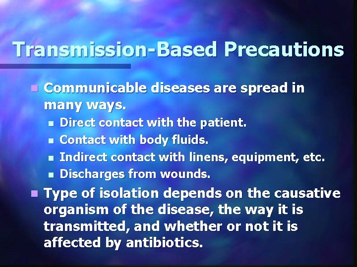 Transmission-Based Precautions n Communicable diseases are spread in many ways. n n n Direct