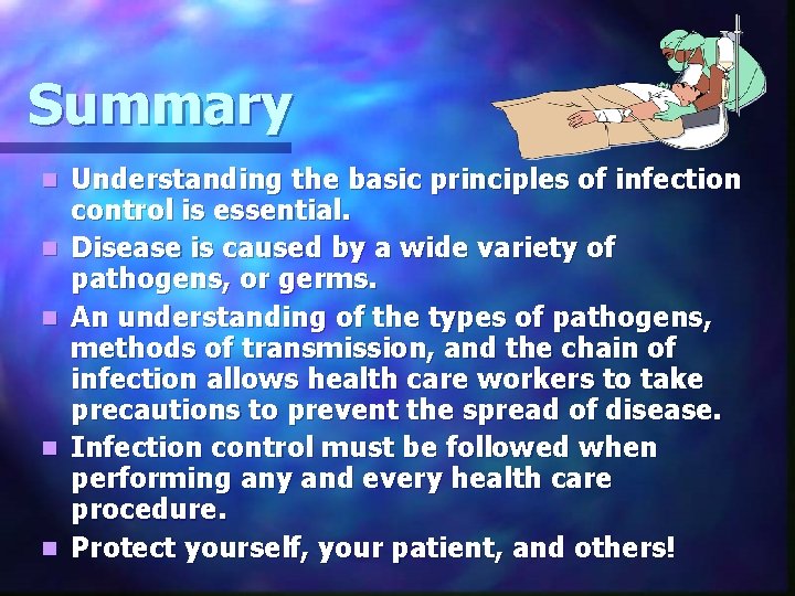 Summary n n n Understanding the basic principles of infection control is essential. Disease