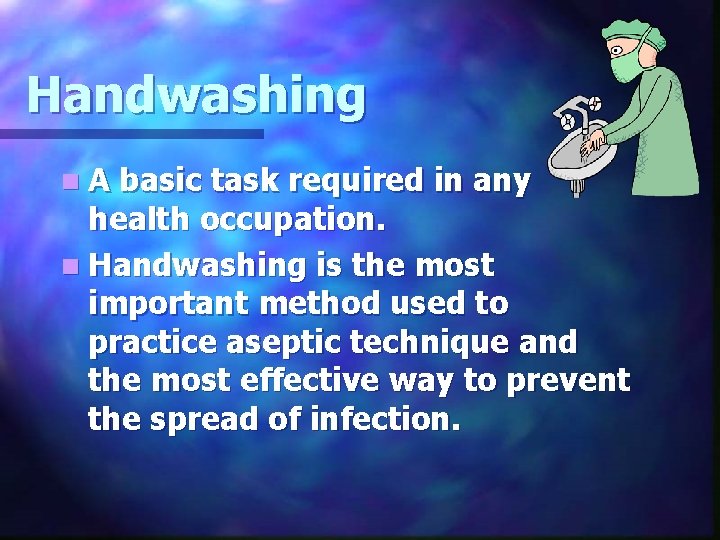 Handwashing n. A basic task required in any health occupation. n Handwashing is the