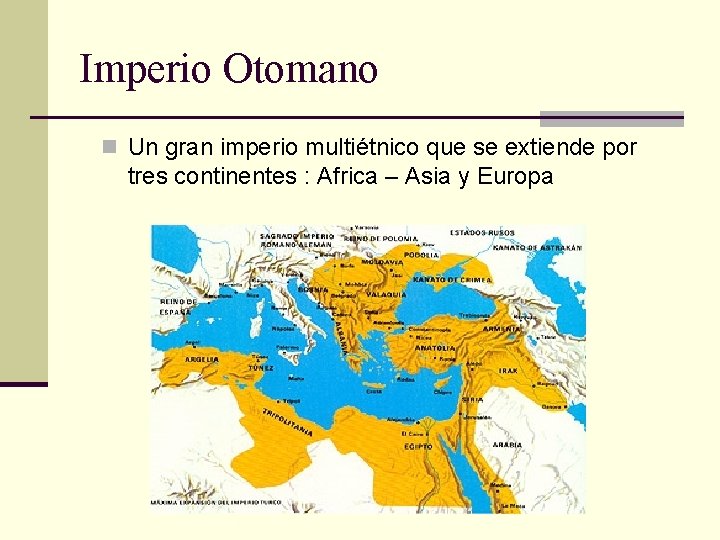 Imperio Otomano n Un gran imperio multiétnico que se extiende por tres continentes :