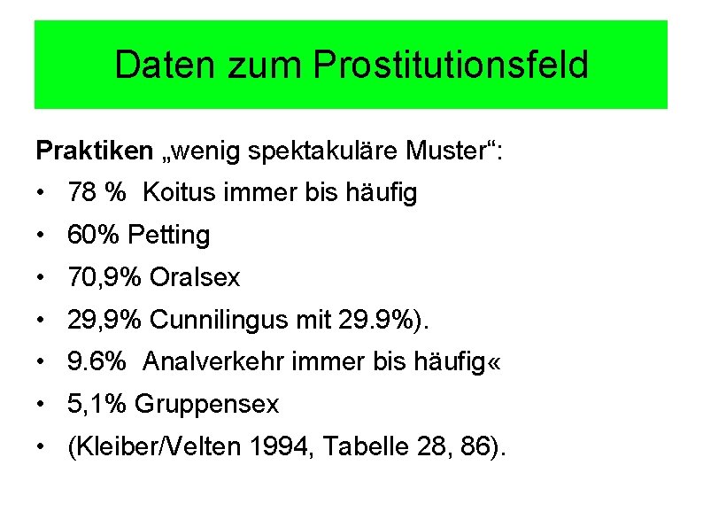 Daten zum Prostitutionsfeld Praktiken „wenig spektakuläre Muster“: • 78 % Koitus immer bis häufig